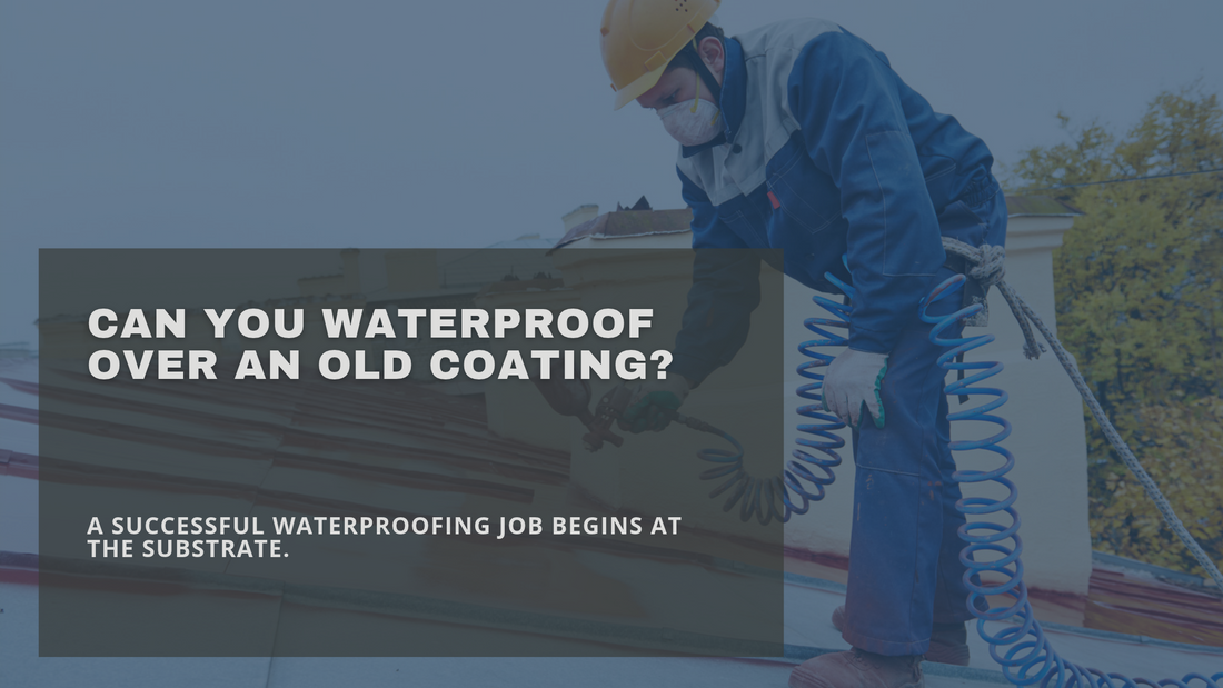 Can You Waterproof Over an Old Coating?